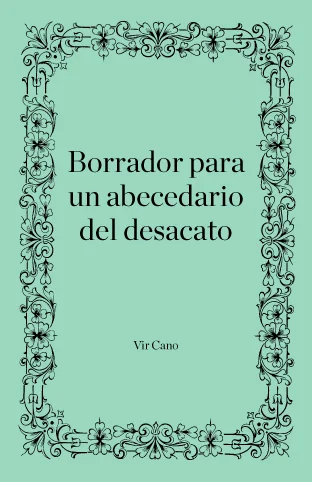 Borrador para un abecedario del desacato